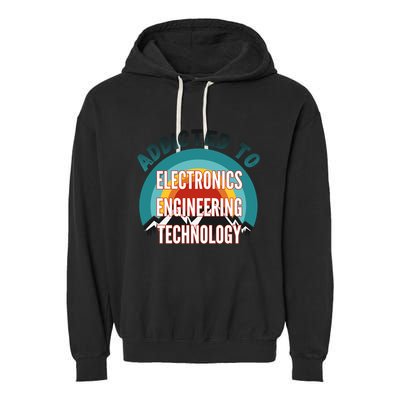 Addicted To Electronics Engineering Technology College Major Gift Garment-Dyed Fleece Hoodie