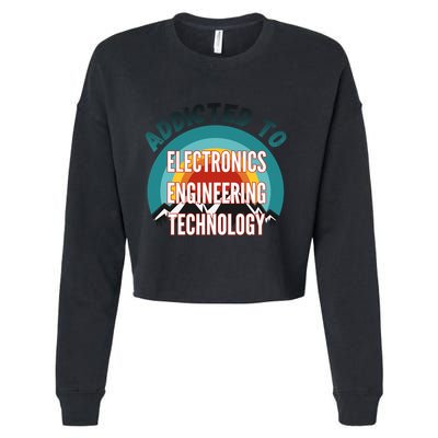 Addicted To Electronics Engineering Technology College Major Gift Cropped Pullover Crew