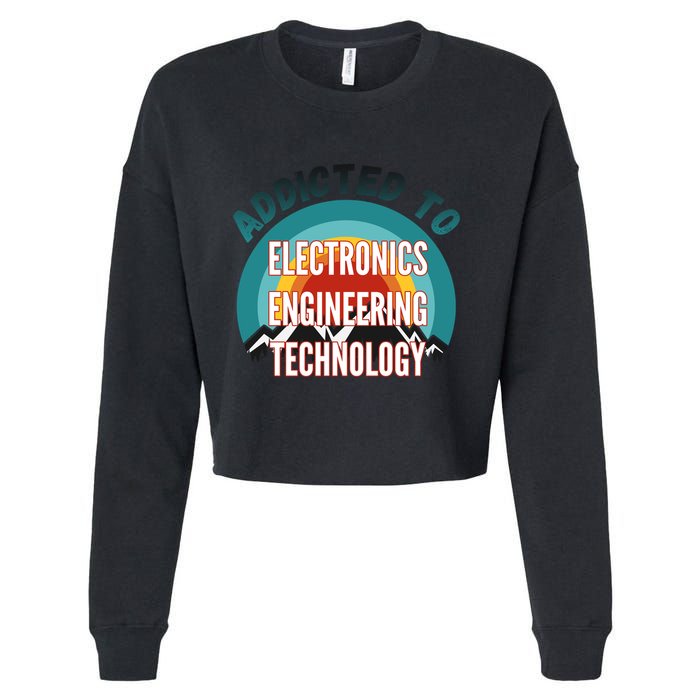Addicted To Electronics Engineering Technology College Major Gift Cropped Pullover Crew