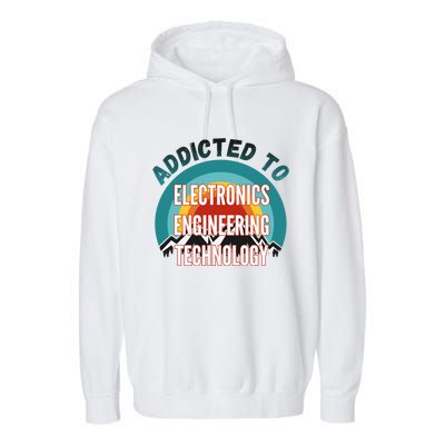 Addicted To Electronics Engineering Technology College Major Gift Garment-Dyed Fleece Hoodie