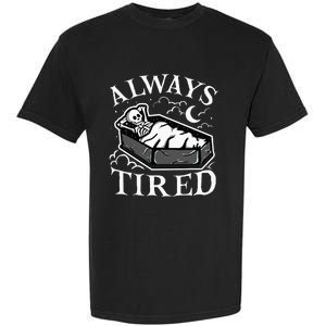 Always Tired Funny Skeleton Sleeping Coffin Garment-Dyed Heavyweight T-Shirt