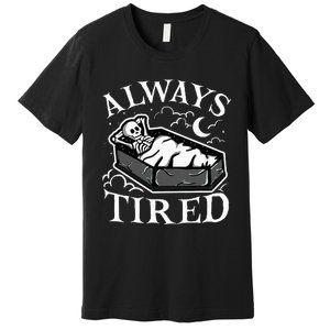 Always Tired Funny Skeleton Sleeping Coffin Premium T-Shirt