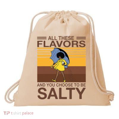 All These Flavors And You Choose To Be Salty Drawstring Bag