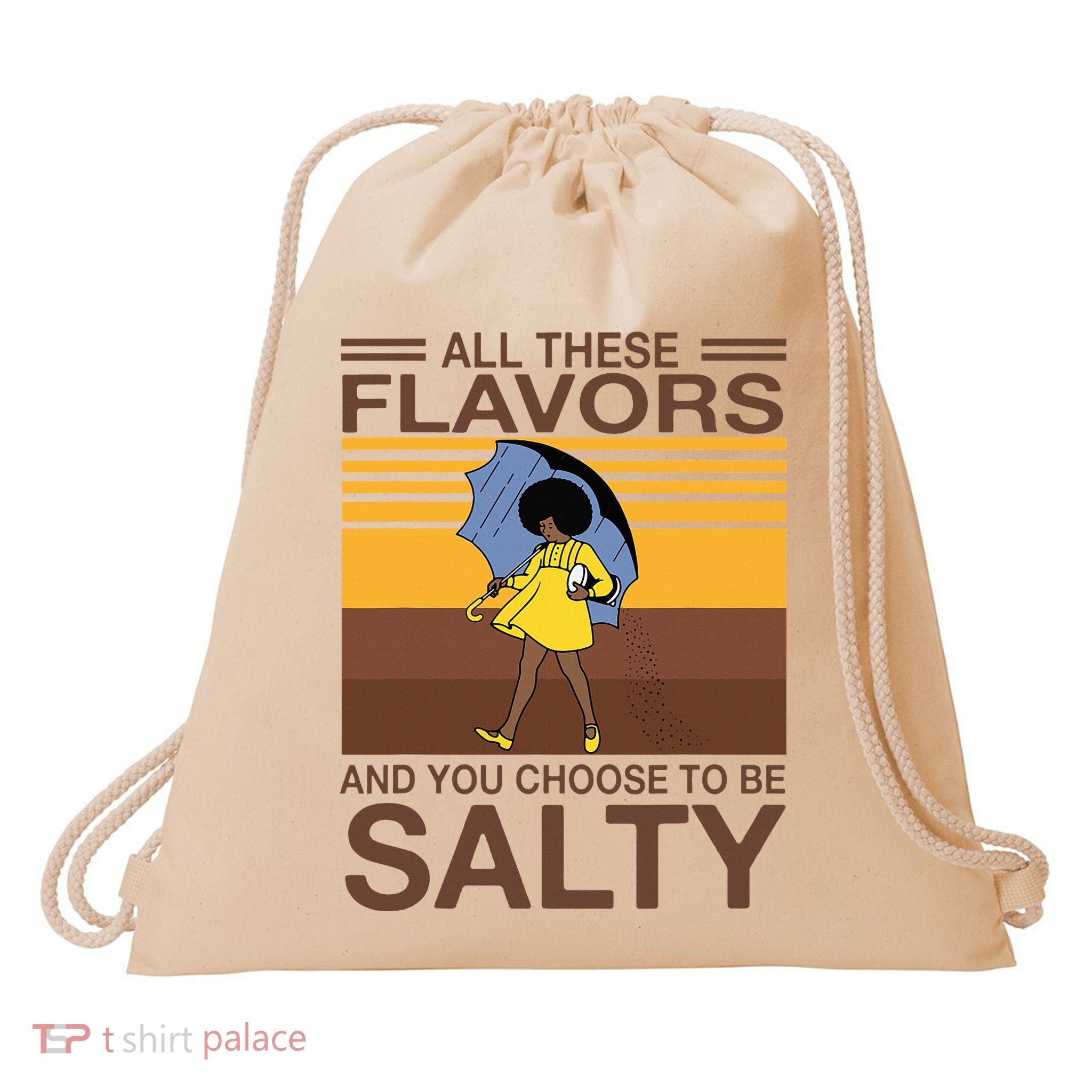 All These Flavors And You Choose To Be Salty Drawstring Bag