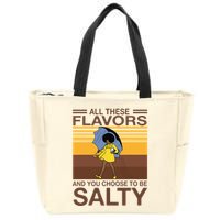 All These Flavors And You Choose To Be Salty Zip Tote Bag