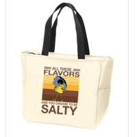 All These Flavors And You Choose To Be Salty Zip Tote Bag