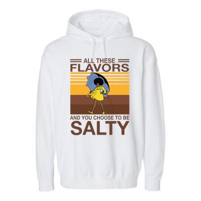 All These Flavors And You Choose To Be Salty Garment-Dyed Fleece Hoodie