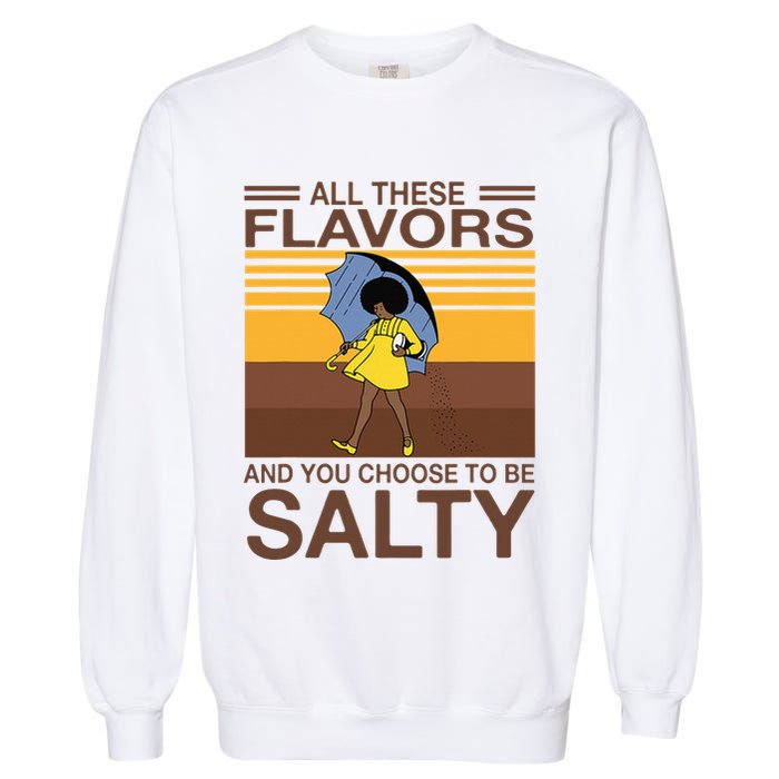 All These Flavors And You Choose To Be Salty Garment-Dyed Sweatshirt
