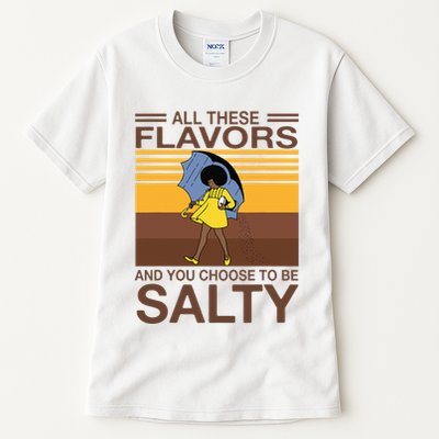 All These Flavors And You Choose To Be Salty Tall T-Shirt