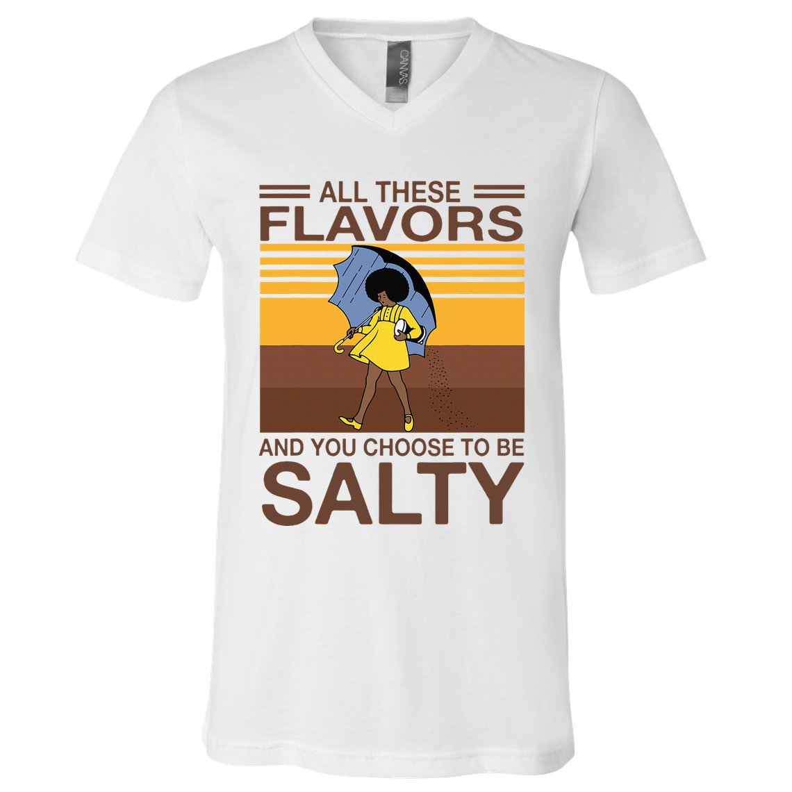 All These Flavors And You Choose To Be Salty V-Neck T-Shirt