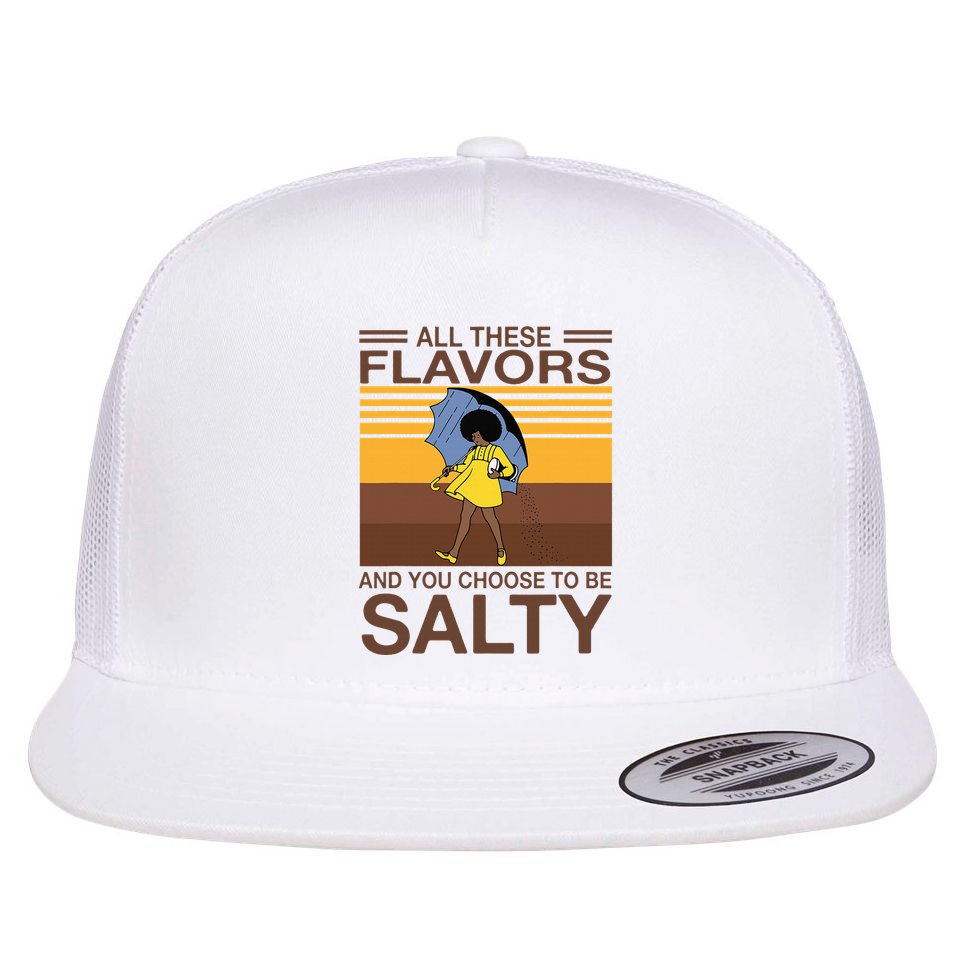 All These Flavors And You Choose To Be Salty Flat Bill Trucker Hat