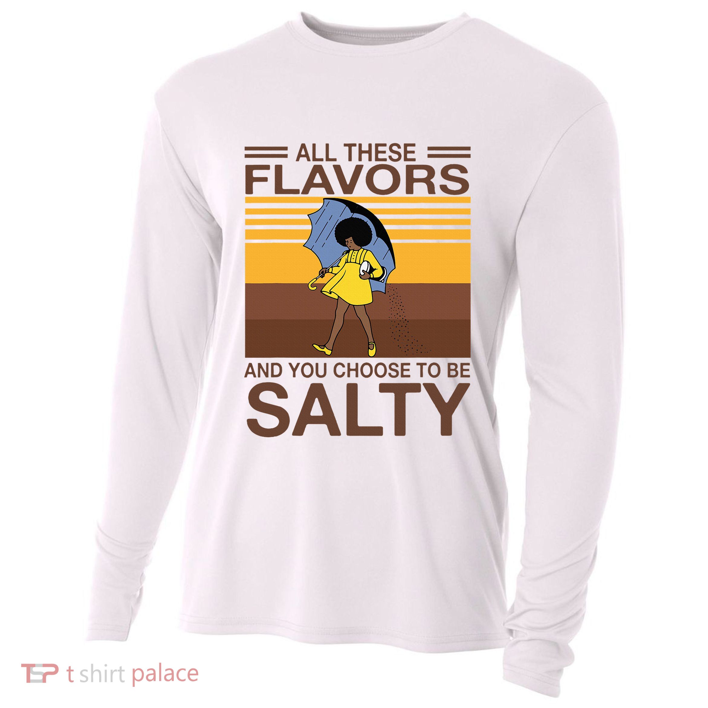 All These Flavors And You Choose To Be Salty Cooling Performance Long Sleeve Crew