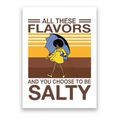 All These Flavors And You Choose To Be Salty Poster