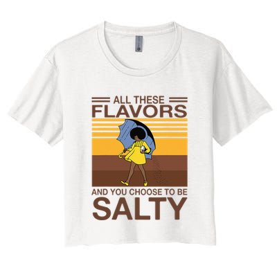 All These Flavors And You Choose To Be Salty Crop Top