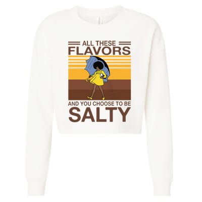 All These Flavors And You Choose To Be Salty Cropped Pullover Crew