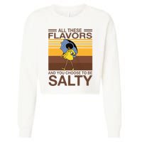 All These Flavors And You Choose To Be Salty Cropped Pullover Crew