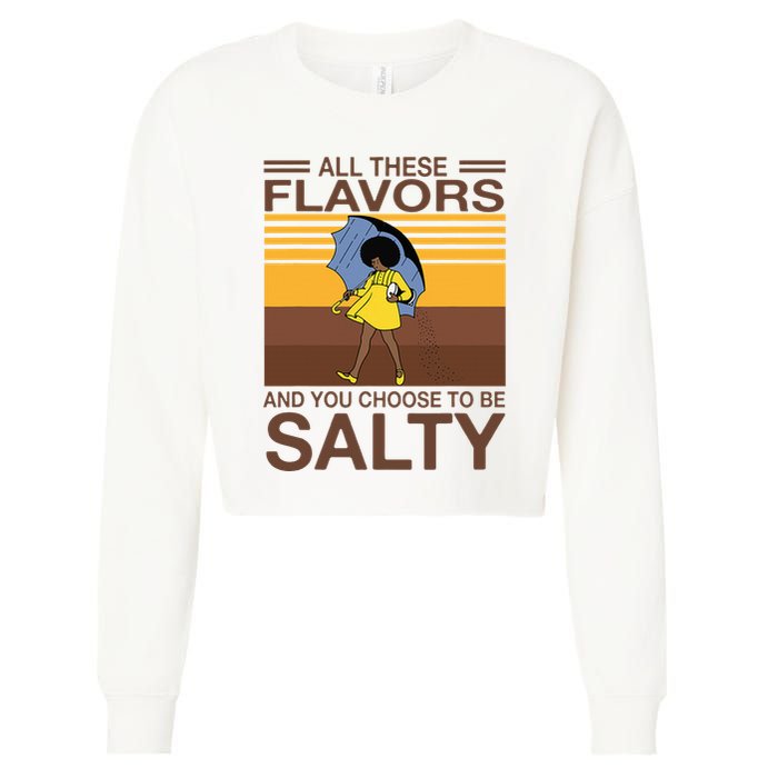 All These Flavors And You Choose To Be Salty Cropped Pullover Crew