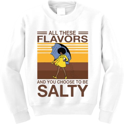 All These Flavors And You Choose To Be Salty Kids Sweatshirt