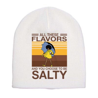 All These Flavors And You Choose To Be Salty Short Acrylic Beanie