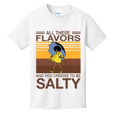 All These Flavors And You Choose To Be Salty Kids T-Shirt
