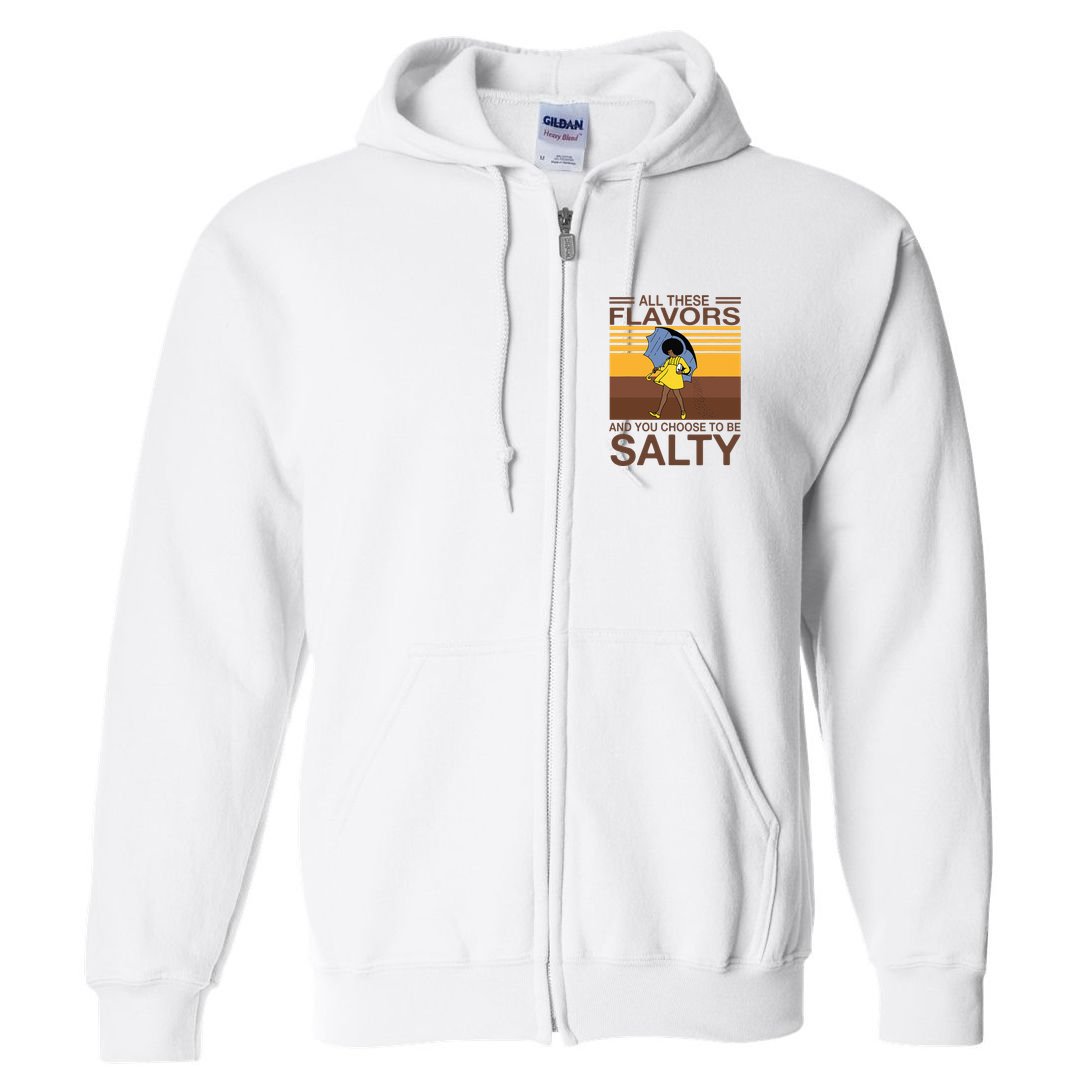 All These Flavors And You Choose To Be Salty Full Zip Hoodie