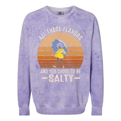 All These Flavors And You Choose To BeSalty Funny Sayings Colorblast Crewneck Sweatshirt