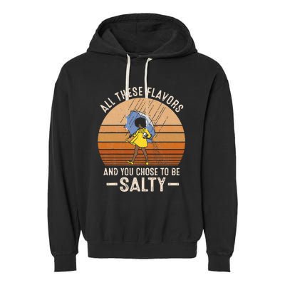 All These Flavors And You Choose To BeSalty Funny Sayings Garment-Dyed Fleece Hoodie