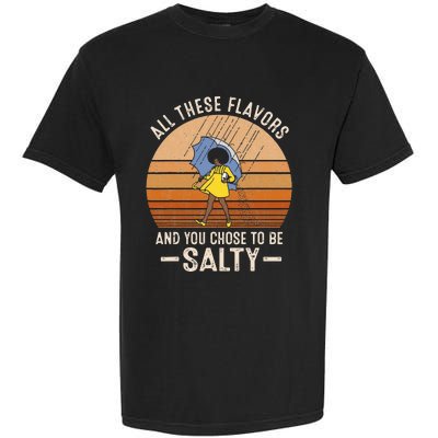 All These Flavors And You Choose To BeSalty Funny Sayings Garment-Dyed Heavyweight T-Shirt