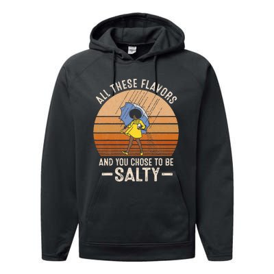 All These Flavors And You Choose To BeSalty Funny Sayings Performance Fleece Hoodie