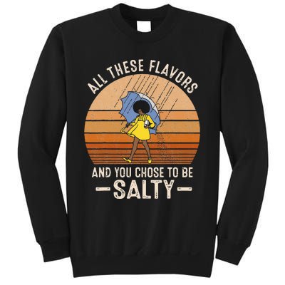 All These Flavors And You Choose To BeSalty Funny Sayings Sweatshirt