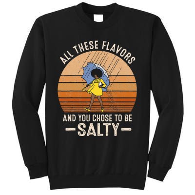 All These Flavors And You Choose To BeSalty Funny Sayings Tall Sweatshirt