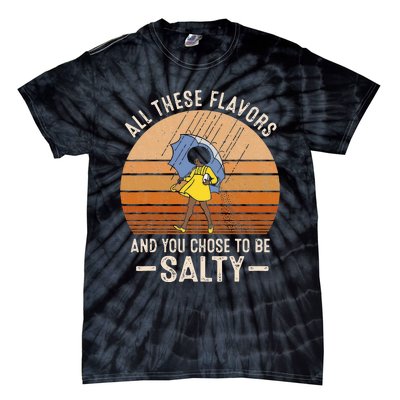 All These Flavors And You Choose To BeSalty Funny Sayings Tie-Dye T-Shirt