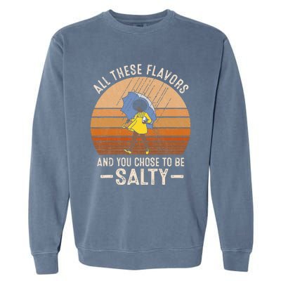 All These Flavors And You Choose To BeSalty Funny Sayings Garment-Dyed Sweatshirt