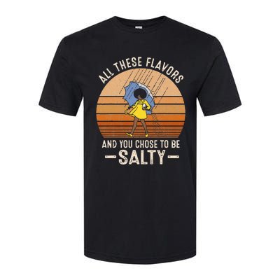 All These Flavors And You Choose To BeSalty Funny Sayings Softstyle CVC T-Shirt