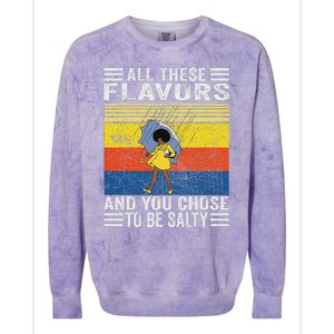 All These Flavors And You Chose To Be A Salty Woman Colorblast Crewneck Sweatshirt