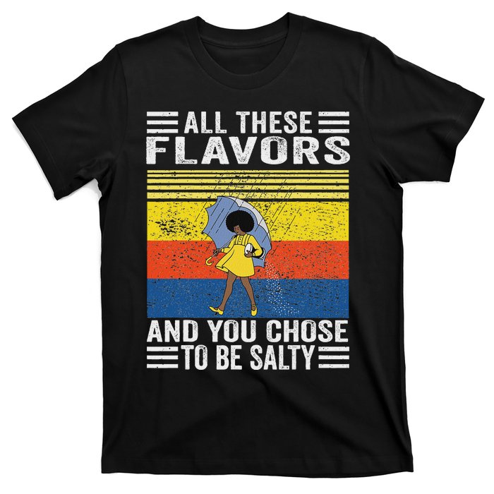 All These Flavors And You Chose To Be A Salty Woman T-Shirt