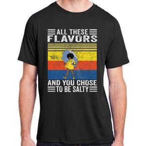 All These Flavors And You Chose To Be A Salty Woman Adult ChromaSoft Performance T-Shirt