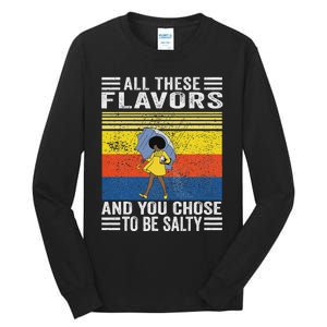 All These Flavors And You Chose To Be A Salty Woman Tall Long Sleeve T-Shirt