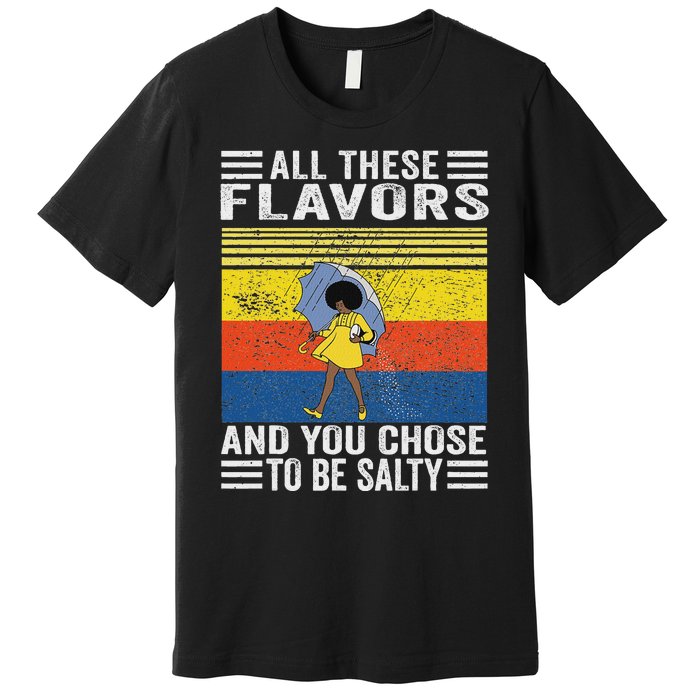 All These Flavors And You Chose To Be A Salty Woman Premium T-Shirt