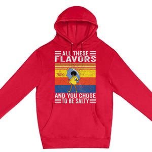 All These Flavors And You Chose To Be A Salty Woman Premium Pullover Hoodie