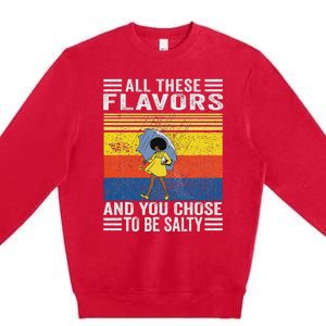 All These Flavors And You Chose To Be A Salty Woman Premium Crewneck Sweatshirt