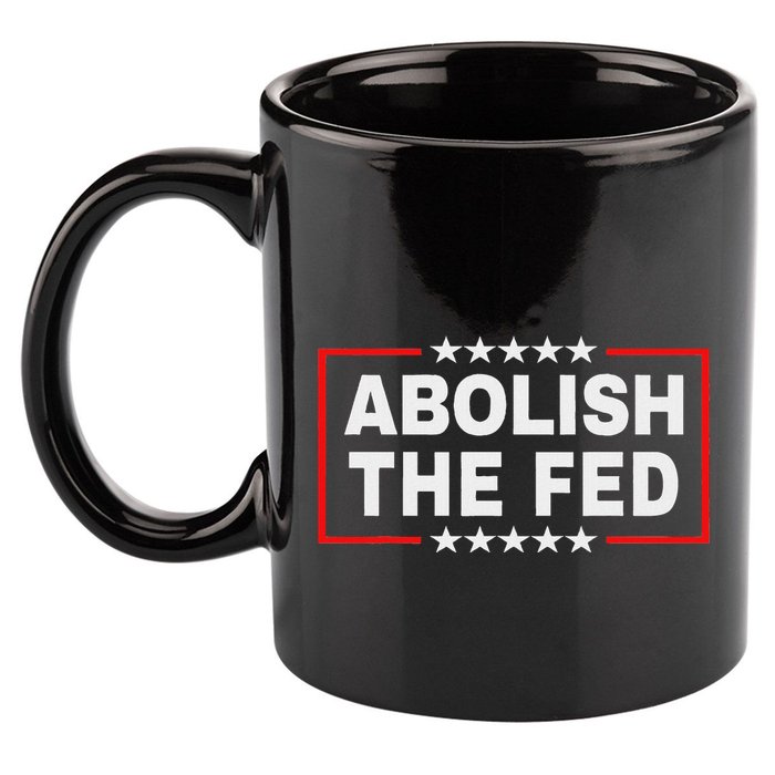 Abolish The Fed Economic Stability Reform Protest 11oz C Handle Ceramic Mug