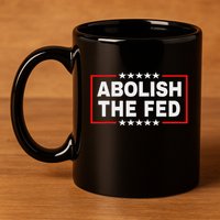 Abolish The Fed Economic Stability Reform Protest 11oz C Handle Ceramic Mug