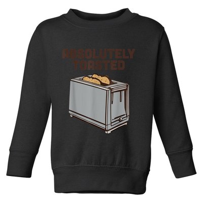 Absolutely Toasted Funny Toddler Sweatshirt