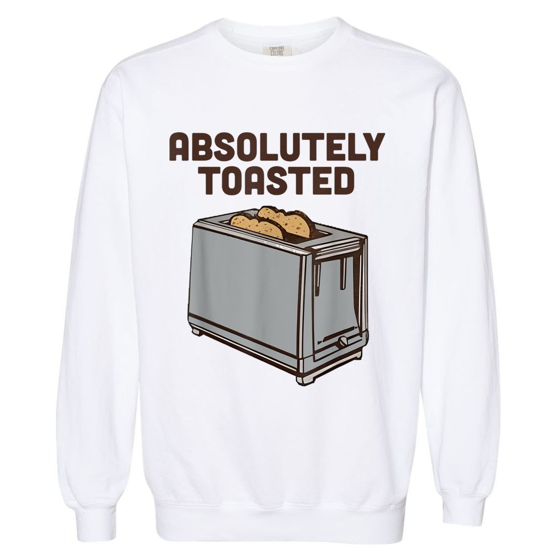 Absolutely Toasted Funny Garment-Dyed Sweatshirt