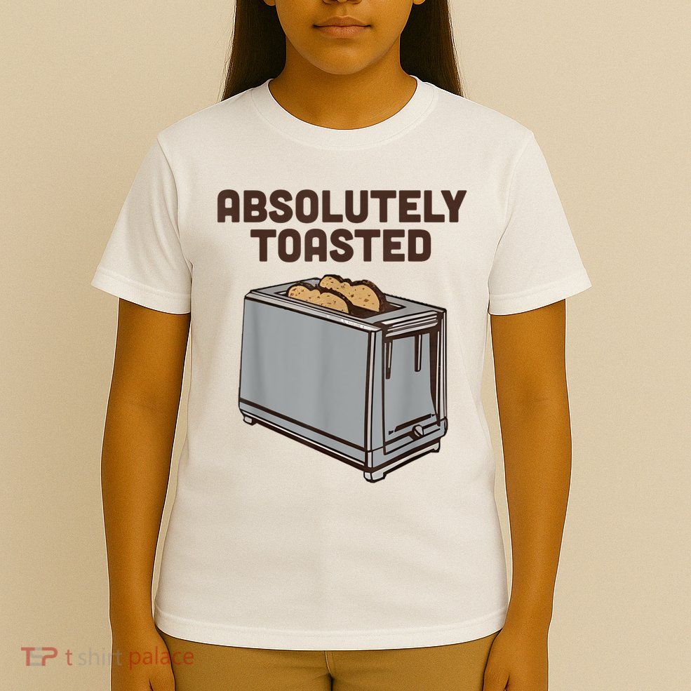 Absolutely Toasted Funny T-Shirt