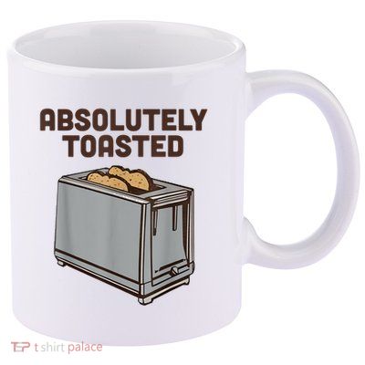 Absolutely Toasted Funny 11oz C Handle Ceramic Mug