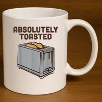 Absolutely Toasted Funny 11oz C Handle Ceramic Mug