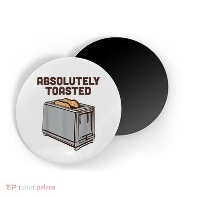 Absolutely Toasted Funny Magnet