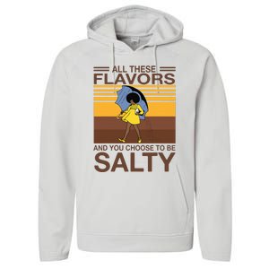 All These Flavors And You Choose To Be Salty Funny Saying Performance Fleece Hoodie